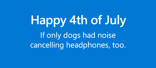 Happy 4th of July. If only dogs had noise cancelling headphones, too.