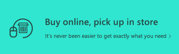 Buy online, pick up in store. It's never been easier to get exactly what you need.