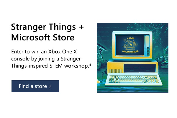 Stranger Things + Microsoft Store. Enter to win an Xbox One X console by joining a Stranger Things-inspired STEM workshop.4. Find a store.