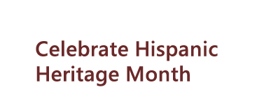 Celebrate Hispanic Heritage Month.