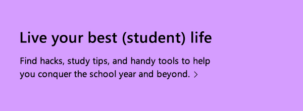 Live your best (student) life. Find hacks, study tips, and handy tools to help you conquer the school year and beyond.