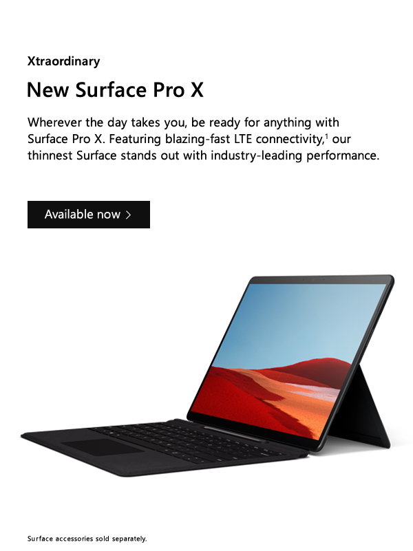 Xtraordinary. New Surface Pro X. Wherever the day takes you, be ready for anything with Surface Pro X. Featuring blazing-fast LTE connectivity, our thinnest Surface stands out with industry-leading performance. Available now. Surface accessories sold separately.