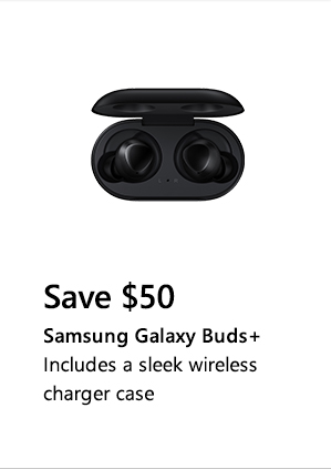 Save $50. Samsung Galaxy Buds+ Includes a sleek wireless charger case. Image of Samsung Galaxy Buds+ in wireless charging case.