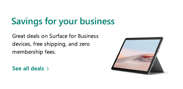 Savings for your business. Great deals on Surface for Business devices, free shipping, and zero membership fees. See all deals. Image of Surface Go 2 for Business.