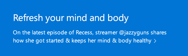 Refresh your mind and body. On the latest episode of Recess, streamer @jazzyguns shares how she got started and keeps her mind and body healthy.