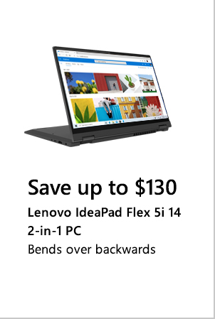 Save up to $130. Lenovo IdeaPad Flex 5i 14  2-in-1 PC. Bends over backwards. Image of Lenovo IdeaPad Flex 5i 14  2-in-1 PC.