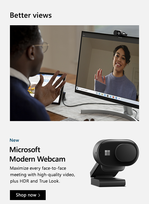 Better views. New. Microsoft Modern Webcam. Maximize every face-to-face meeting with high-quality video, plus HDR and True Look. Shop now. Images of two people communicating on video call and a close-up of Microsoft Modern Webcam.