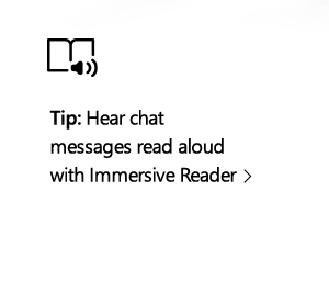 Tip: Hear chat messages read aloud with Immersive Reader. Image of glyph depicting book and audio.
