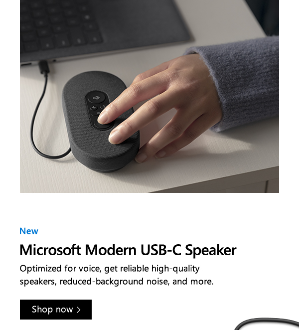 New. Microsoft Modern USB-C Speaker. Optimized for voice, get reliable high-quality speakers, reduced-background noise, and more. Shop now. Image of close-up of hand pressing button on  Microsoft Modern USB-C Speaker.