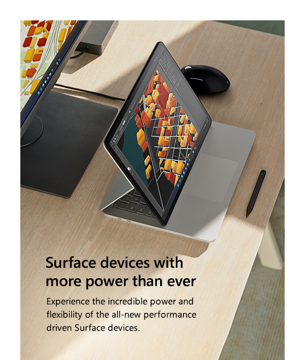 Surface devices with more power than ever. Experience the incredible power and flexibility of the all-new performance driven Surface devices. Image of a Surface device.