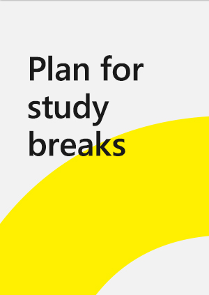 Plan for study breaks.
