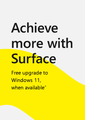 Achieve more with Surface. Free upgrade to Windows 11, when available^.